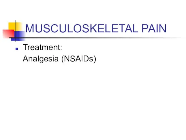 MUSCULOSKELETAL PAIN Treatment: Analgesia (NSAIDs)