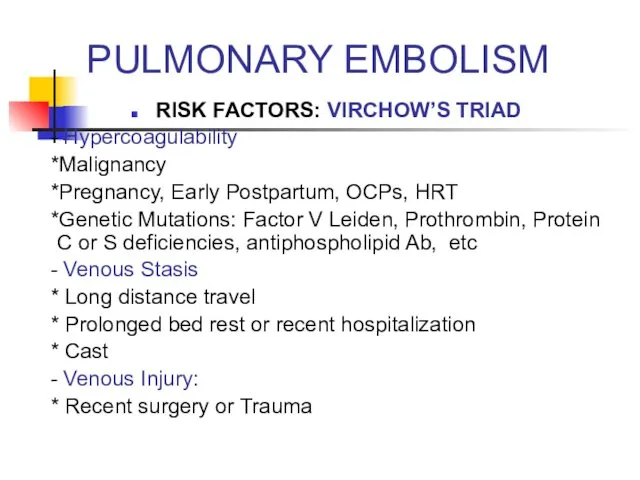 PULMONARY EMBOLISM RISK FACTORS: VIRCHOW’S TRIAD - Hypercoagulability *Malignancy *Pregnancy, Early