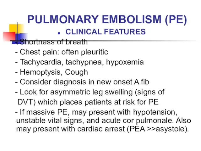 PULMONARY EMBOLISM (PE) CLINICAL FEATURES - Shortness of breath - Chest