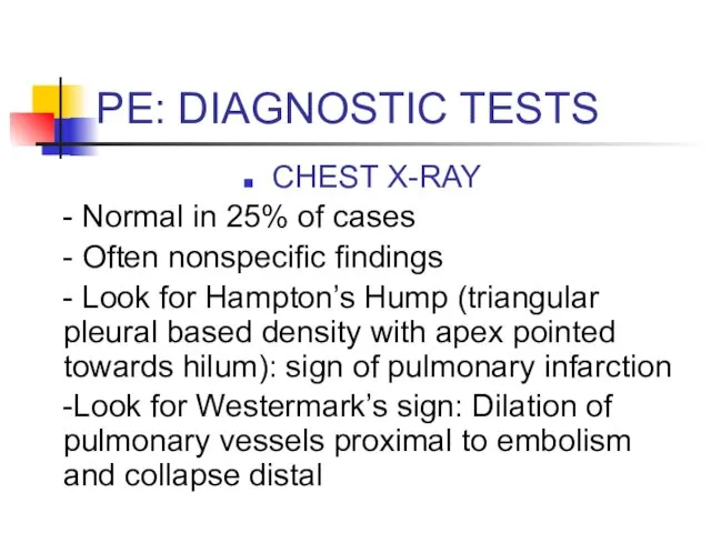 PE: DIAGNOSTIC TESTS CHEST X-RAY - Normal in 25% of cases