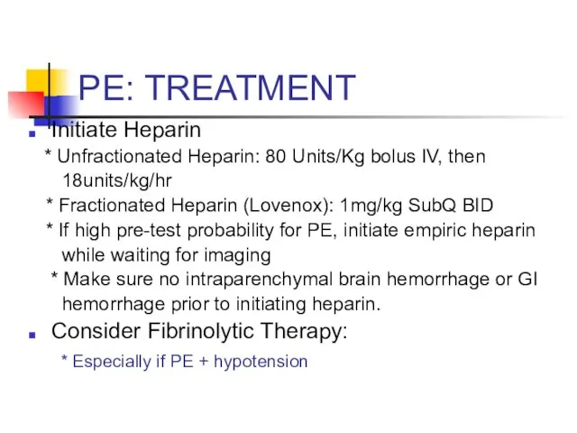 PE: TREATMENT Initiate Heparin * Unfractionated Heparin: 80 Units/Kg bolus IV,