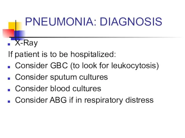 PNEUMONIA: DIAGNOSIS X-Ray If patient is to be hospitalized: Consider GBC