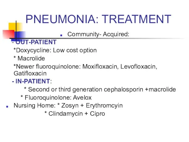 PNEUMONIA: TREATMENT Community- Acquired: - OUT-PATIENT *Doxycycline: Low cost option *