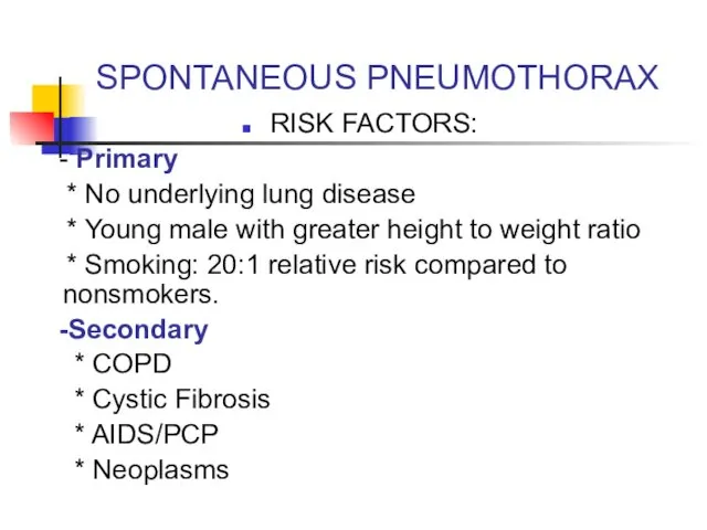 SPONTANEOUS PNEUMOTHORAX RISK FACTORS: - Primary * No underlying lung disease