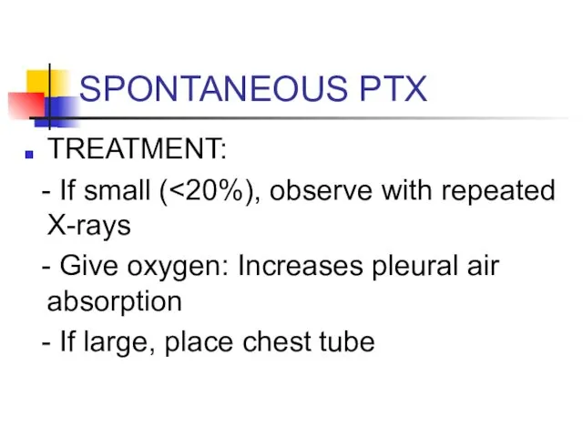 SPONTANEOUS PTX TREATMENT: - If small ( - Give oxygen: Increases