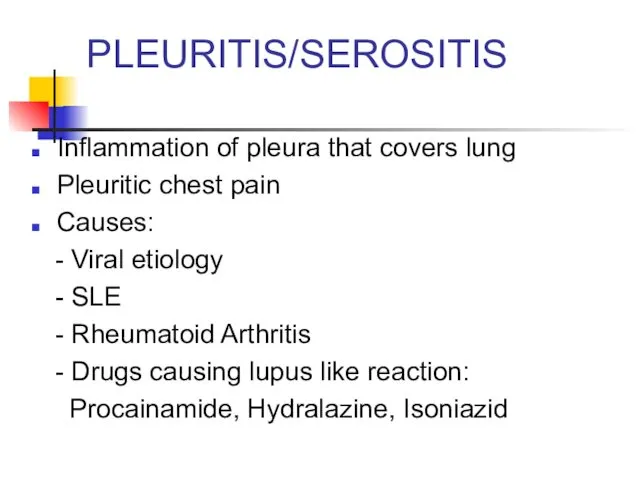 PLEURITIS/SEROSITIS Inflammation of pleura that covers lung Pleuritic chest pain Causes: