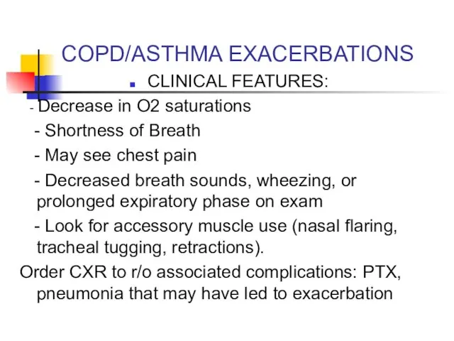 COPD/ASTHMA EXACERBATIONS CLINICAL FEATURES: - Decrease in O2 saturations - Shortness