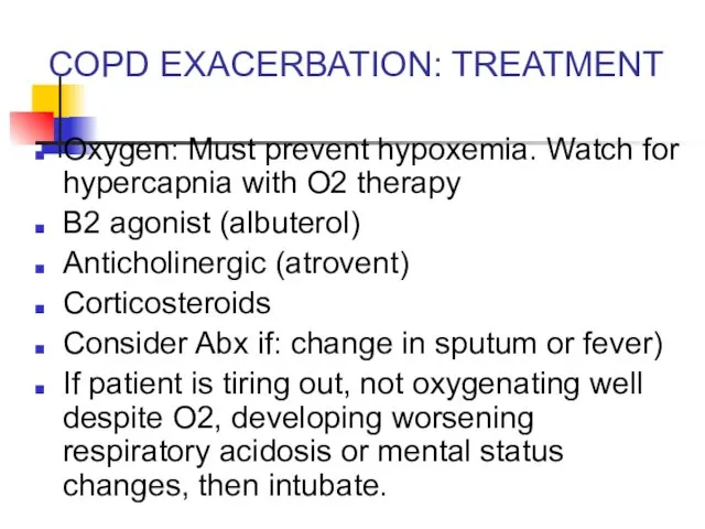 COPD EXACERBATION: TREATMENT Oxygen: Must prevent hypoxemia. Watch for hypercapnia with