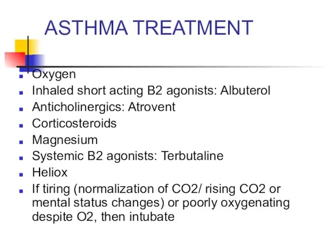 ASTHMA TREATMENT Oxygen Inhaled short acting B2 agonists: Albuterol Anticholinergics: Atrovent