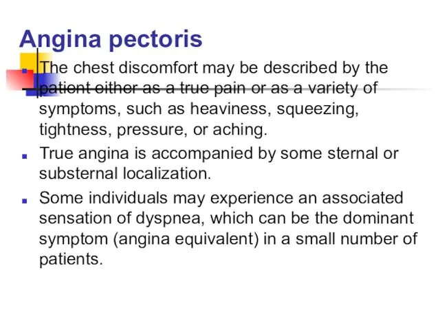 Angina pectoris The chest discomfort may be described by the patient