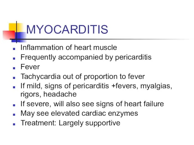 MYOCARDITIS Inflammation of heart muscle Frequently accompanied by pericarditis Fever Tachycardia