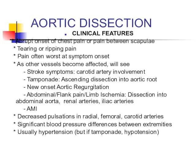 AORTIC DISSECTION CLINICAL FEATURES * Abrupt onset of chest pain or