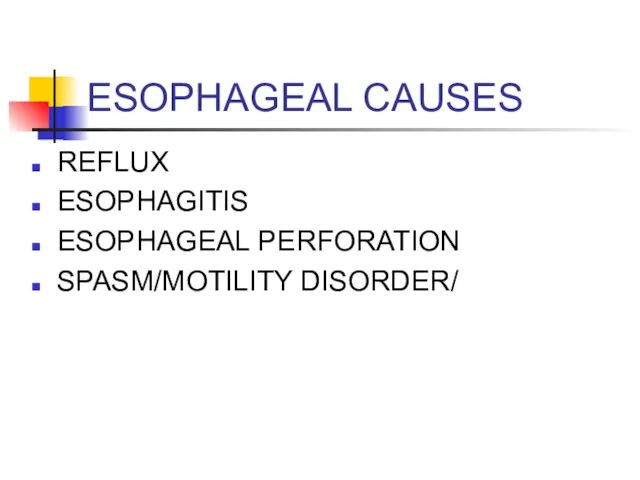 ESOPHAGEAL CAUSES REFLUX ESOPHAGITIS ESOPHAGEAL PERFORATION SPASM/MOTILITY DISORDER/