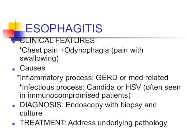 ESOPHAGITIS CLINICAL FEATURES *Chest pain +Odynophagia (pain with swallowing) Causes *Inflammatory