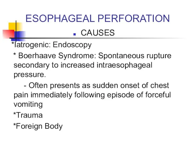 ESOPHAGEAL PERFORATION CAUSES *Iatrogenic: Endoscopy * Boerhaave Syndrome: Spontaneous rupture secondary