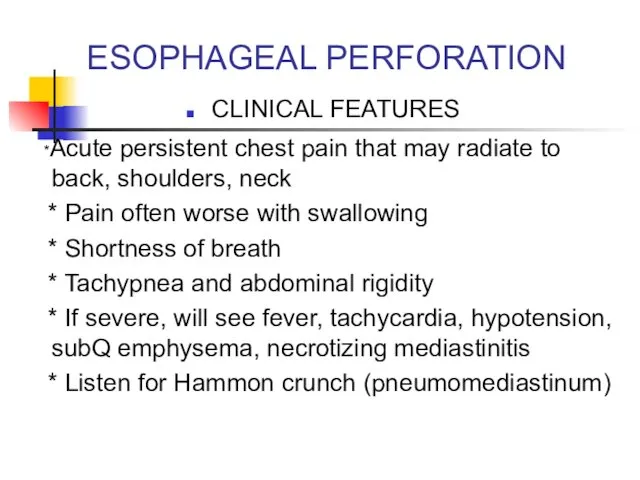 ESOPHAGEAL PERFORATION CLINICAL FEATURES *Acute persistent chest pain that may radiate