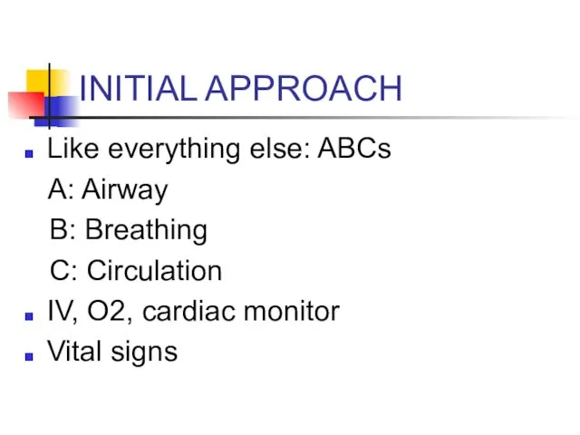 INITIAL APPROACH Like everything else: ABCs A: Airway B: Breathing C: