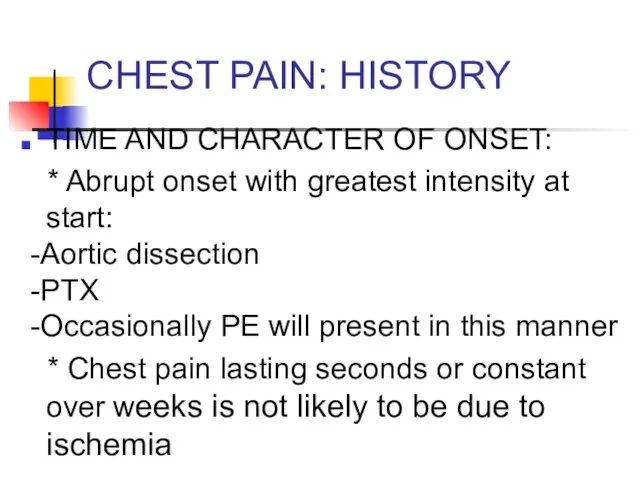 CHEST PAIN: HISTORY TIME AND CHARACTER OF ONSET: * Abrupt onset