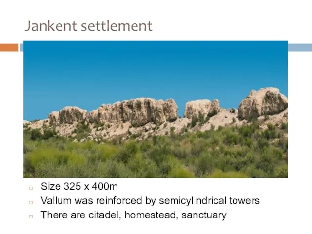 Jankent settlement Size 325 х 400m Vallum was reinforced by semicylindrical