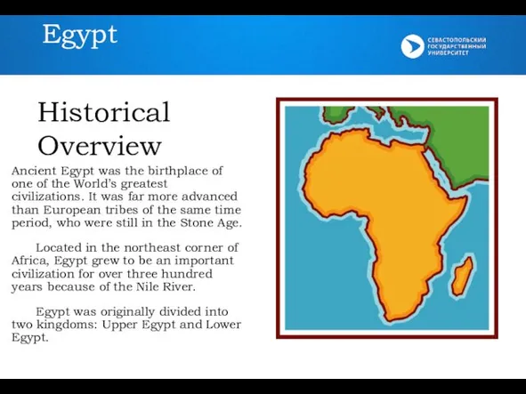 Egypt Historical Overview Ancient Egypt was the birthplace of one of