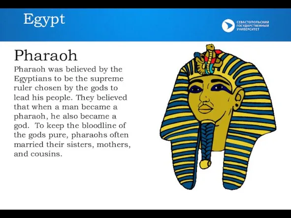 Egypt Pharaoh Pharaoh was believed by the Egyptians to be the