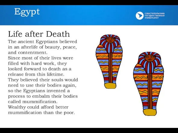 Egypt Life after Death The ancient Egyptians believed in an afterlife