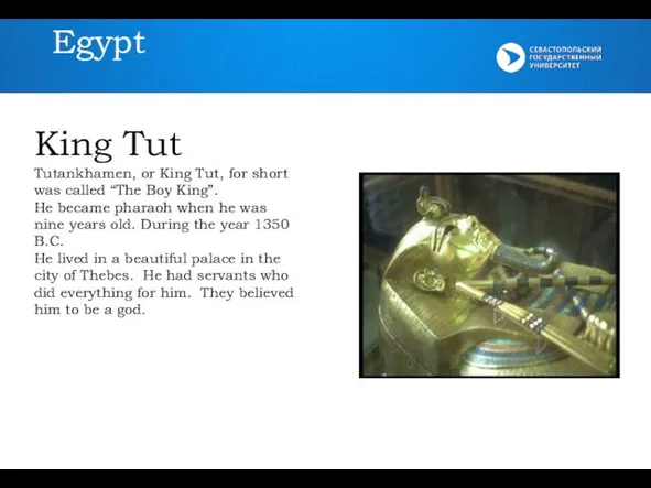 Egypt King Tut Tutankhamen, or King Tut, for short was called
