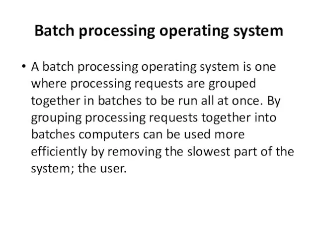 Batch processing operating system A batch processing operating system is one