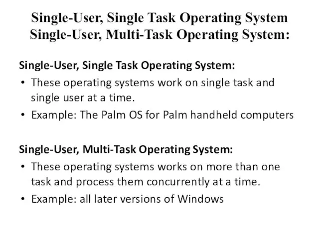Single-User, Single Task Operating System Single-User, Multi-Task Operating System: Single-User, Single