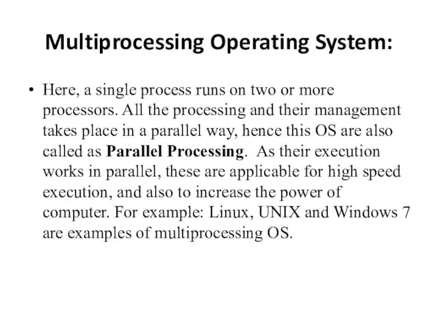 Multiprocessing Operating System: Here, a single process runs on two or