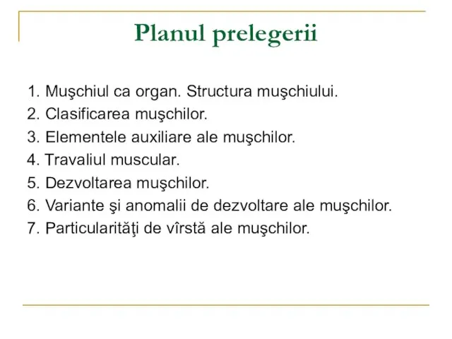 Planul prelegerii 1. Muşchiul ca organ. Structura muşchiului. 2. Clasificarea muşchilor.