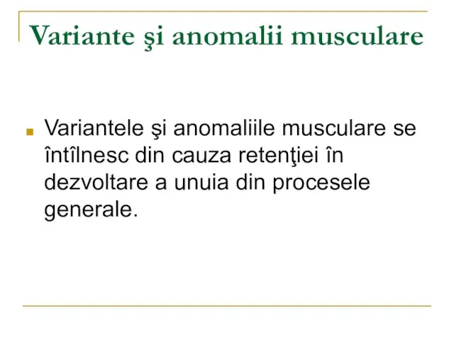 Variante şi anomalii musculare Variantele şi anomaliile musculare se întîlnesc din