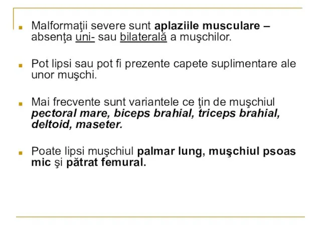 Malformaţii severe sunt aplaziile musculare – absenţa uni- sau bilaterală a