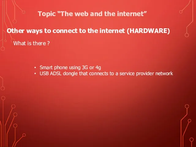 Other ways to connect to the internet (HARDWARE) What is there