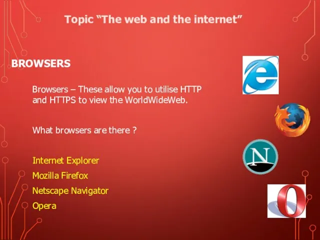 BROWSERS Browsers – These allow you to utilise HTTP and HTTPS