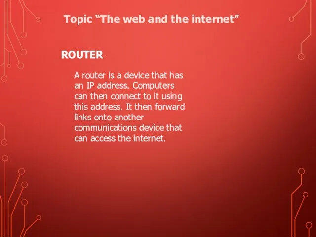 ROUTER A router is a device that has an IP address.