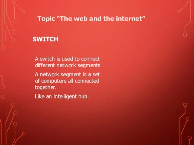 SWITCH A switch is used to connect different network segments. A
