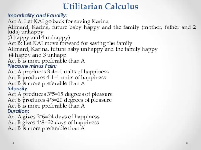 Utilitarian Calculus Impartiality and Equality: Act A: Let KAI go back