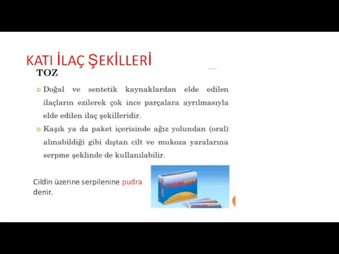 KATI İLAÇ ŞEKİLLERİ Cildin üzerine serpilenine pudra denir.