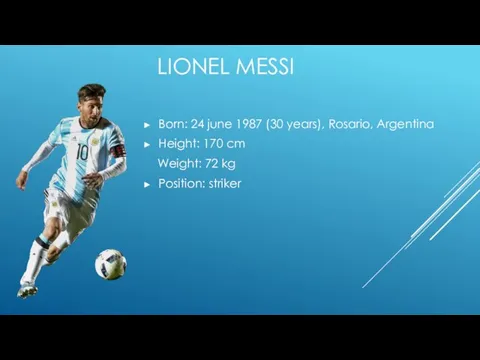 LIONEL MESSI Born: 24 june 1987 (30 years), Rosario, Argentina Height: