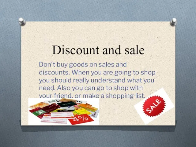 Discount and sale Don’t buy goods on sales and discounts. When