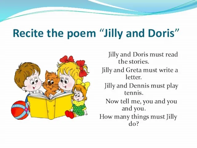 Recite the poem “Jilly and Doris” Jilly and Doris must read