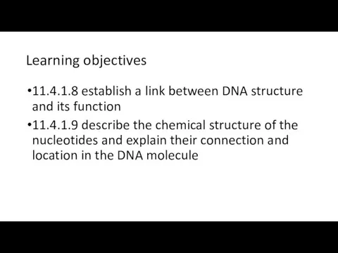 Learning objectives 11.4.1.8 establish a link between DNA structure and its
