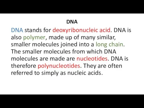 DNA DNA stands for deoxyribonucleic acid. DNA is also polymer, made