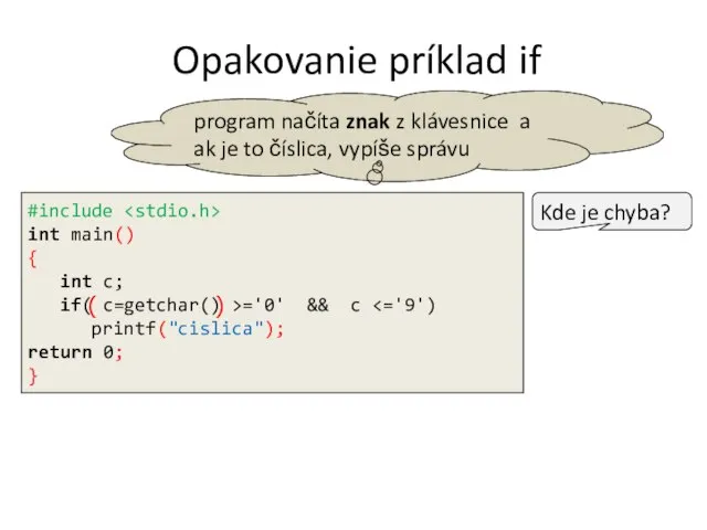 Opakovanie príklad if #include int main() { int c; if( c=getchar()