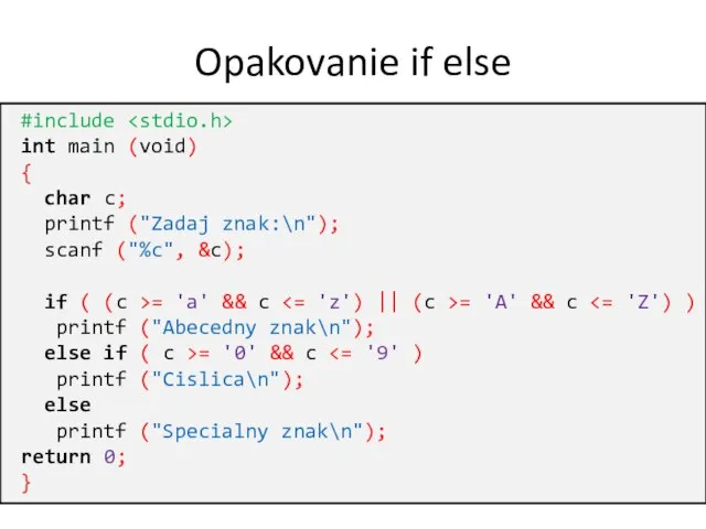 Opakovanie if else #include int main (void) { char c; printf