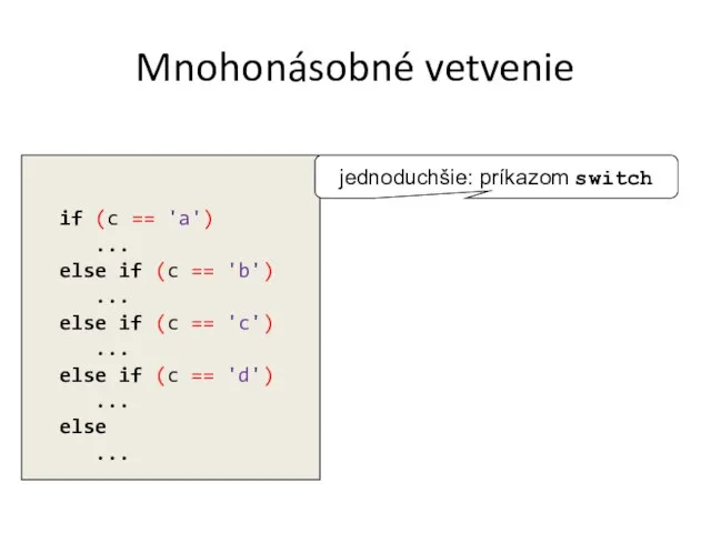 Mnohonásobné vetvenie if (c == 'a') ... else if (c ==