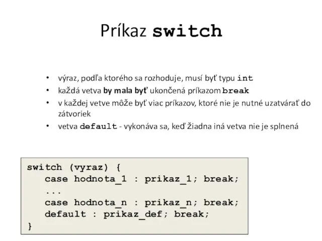 Príkaz switch výraz, podľa ktorého sa rozhoduje, musí byť typu int