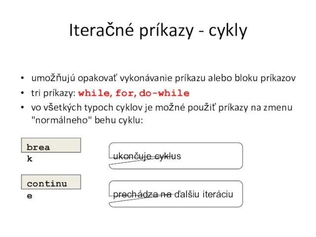 Iteračné príkazy - cykly umožňujú opakovať vykonávanie príkazu alebo bloku príkazov