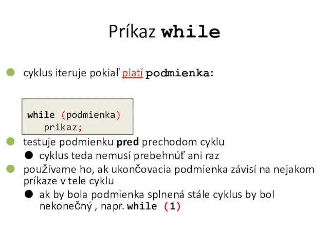 Príkaz while cyklus iteruje pokiaľ platí podmienka: testuje podmienku pred prechodom